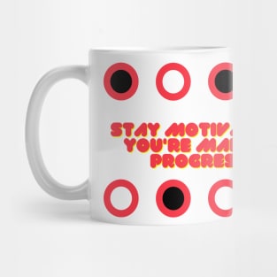 Stay motivated you're making progress Mug